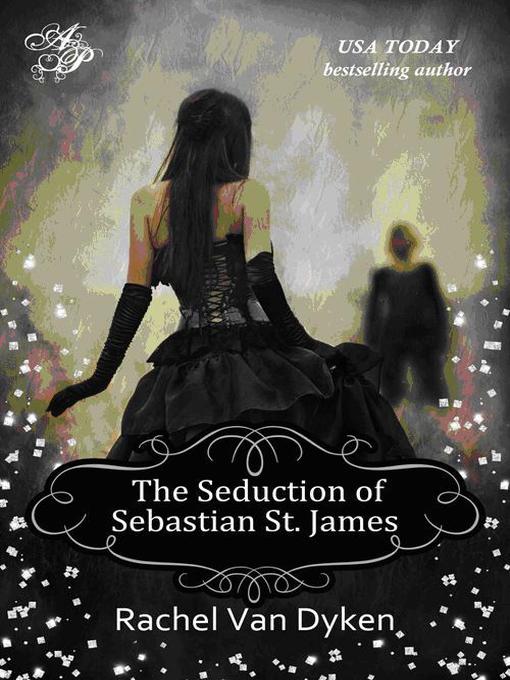 Title details for The Seduction of Sebastian St. James by Rachel Van Dyken - Available